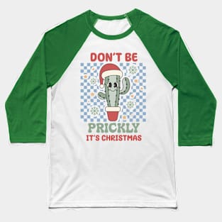 Don't be prickly it's christmas Baseball T-Shirt